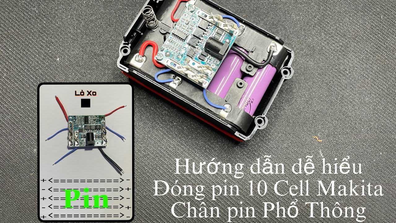 Hướng Dẫn Chi Tiết Đóng Pin 10 cell Makita Chân Gài Phổ Thông Dễ Hiểu Nhất