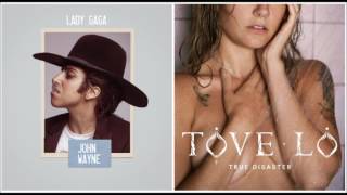 Lady Gaga vs. Tove Lo - True John Wayne Disaster