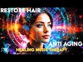 Anti Aging Healing Frequency Music - Hair Growth & Colour - Binaural Beats & Isochronic Tones