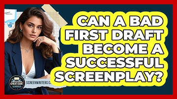Can A Bad First Draft Become A Successful Screenplay? - Screenwriter
