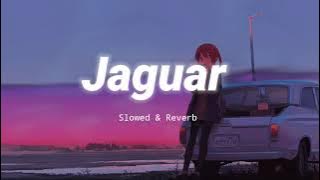 Jaguar - Slowed & Reverb - Sukhe / Bohemia