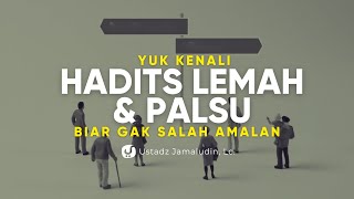 Hati-Hati! Banyak Hadits Palsu! Yuk Kenali Hadits Lemah dan Palsu! - Ustadz Jamalaudin, Lc.
