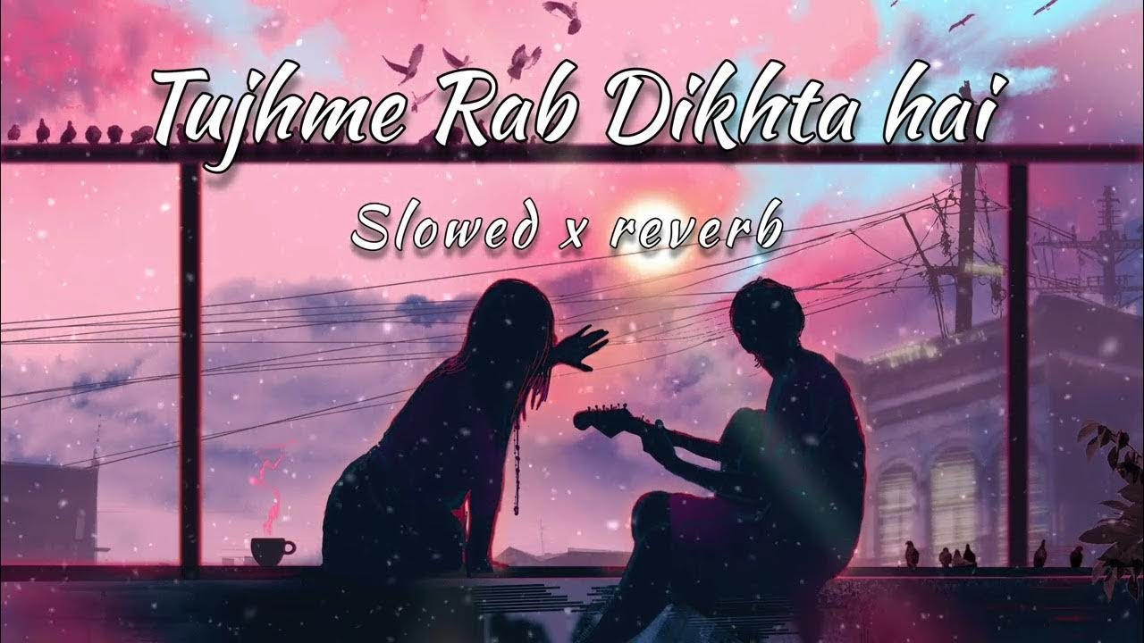 Tujhme Rab Diktha Hai ( Slowed + Reverb ) | Roop Kumar Rathod