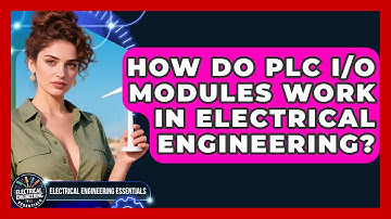 How Do PLC I/O Modules Work In Electrical Engineering? - Electrical Engineering Essentials