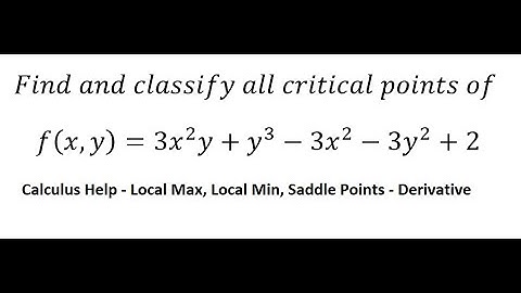 Calculus Help: Find and classify all critical points of f(x,y)=3x^2 y+y^3-3x^2-3y^2+2