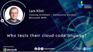 Who tests their cloud code anyway? | Lars Klint | AzConfDev2020