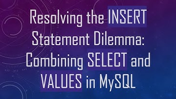 Resolving the INSERT Statement Dilemma: Combining SELECT and VALUES in MySQL