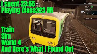 I Spent 23:55 Playing Class323 RR in Train Sim World 4 and Here's What I Found Out