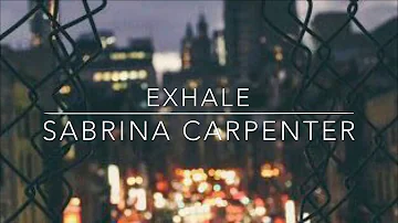 Sabrina Carpenter - Exhale (Lyrics)