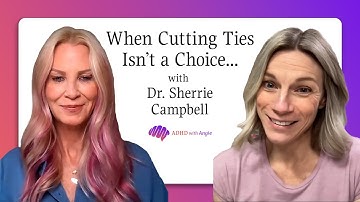 When Cutting Ties Isn’t a Choice — It’s Survival with Dr. Sherrie Campbell | ADHD Scapegoat Podcast