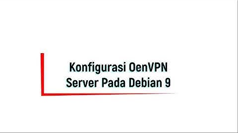 Konfigurasi OpenVPN + EasyRSA 3.0.4 Menggunakan Debian 9