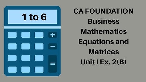 CA Foundation Maths - Equations and Matrices - Business Mathematics  - Module