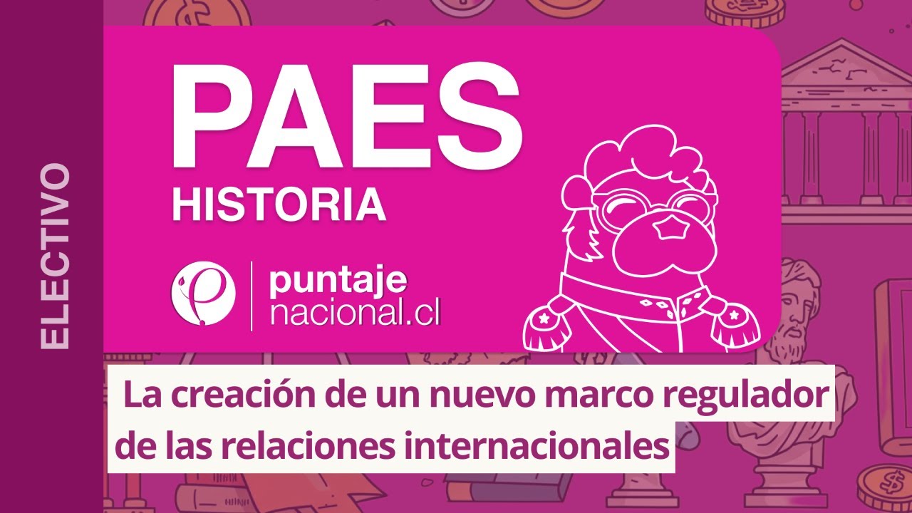 PAES | Historia |  La creación de un nuevo marco regulador de las relaciones internacionales