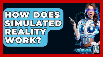 How Does Simulated Reality Work? - The SciFi Reel