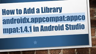 How to Add a Library androidx.appcompat:appcompat:1.4.1 in Android Studio