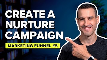 How To Create A Nurturing Campaign → Marketing Funnel #5