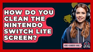 How Do You Clean The Nintendo Switch Lite Screen? - Video