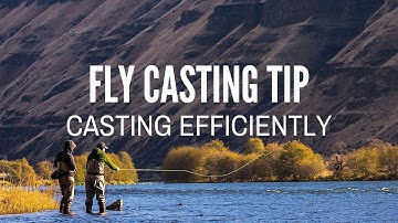 Fly Casting Tip - Casting Efficiently & Effectively