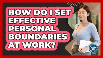 How Do I Set Effective Personal Boundaries At Work?