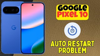 Google Pixel 10 Boot Loop / Auto Restart Problem Solved