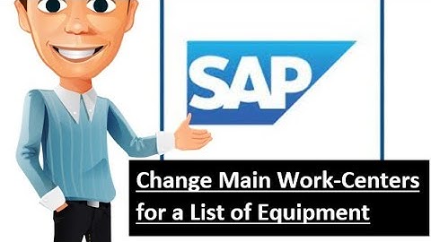 Change Main Work-Center for a List of Equipment in SAP