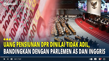 Uang Pensiunan DPR Dinilai Tidak Adil, Bandingkan dengan Parlemen AS dan Inggris