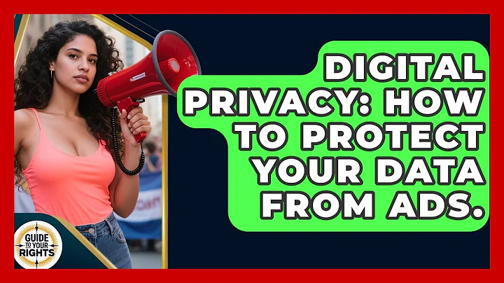 Digital Privacy: How To Protect Your Data From Ads. - Guide To Your Rights