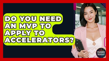 Do You Need An MVP To Apply To Accelerators? - Founders Supporting Founders