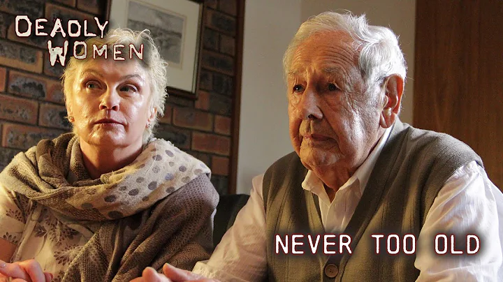 Never Too Old | Deadly Women S09 E08 - Full Episode | Deadly Women - DayDayNews