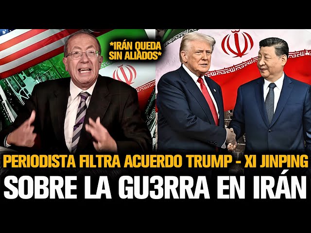 PERIODISTA FILTRA ACUERDO DE TRUMP CON XI JINPING SOBRE LA GU3RRA EN IRÁN