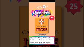 Quiz time Chemistry IGCSE Cambridge