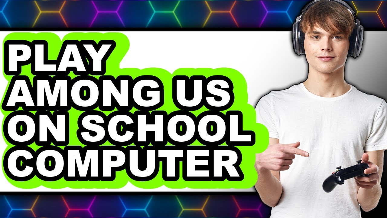 How to Play Among Us on School Computer - Step By Step
