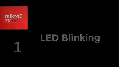 LED Blinking with MikroC pro PIC