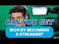 Can you get rich by becoming a streamer?