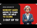 Nobody Aged Above 75 Can Score 3 Out of 15 | Hard GK Brain Test
