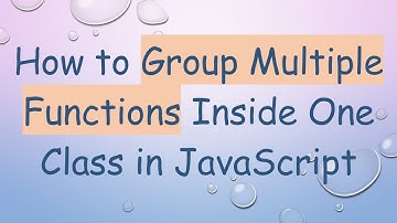 How to Group Multiple Functions Inside One Class in JavaScript