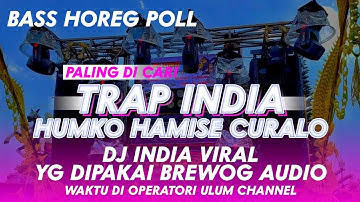 DJ TRAP INDIA HUMKO HAMISE CURALO, YG DIPAKAI BREWOG AUDIO WAKTU KARNAVAL