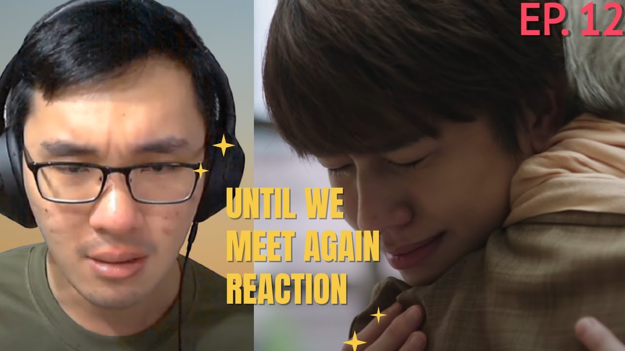 Until We Meet Again Episode 12 Reaction - YouTube