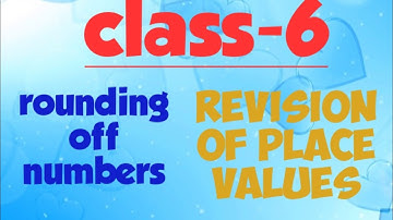 Class-6 estimation and rounding off numbers revision of place values