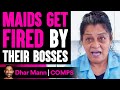 Maids GET FIRED By Their Bosses, What Happens Is Shocking | Dhar Mann