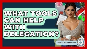 What Tools Can Help With Delegation? - The Time Management Pro