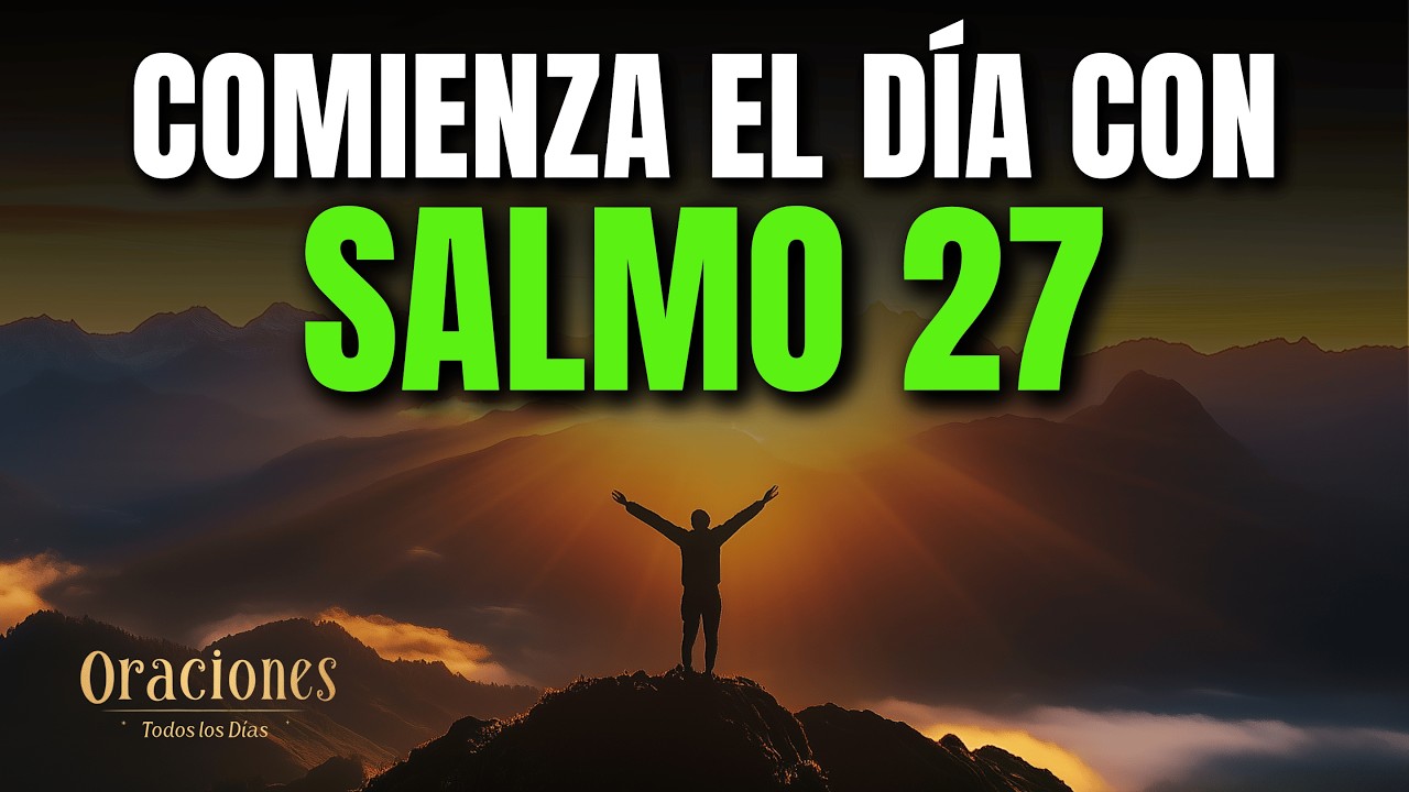 Oración de la Mañana con el SALMO 27 Poderosa Oración de PROTECCIÓN Y ...