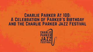 Charlie Parker At 100: A Celebration of Parker’s Birthday and the Charlie Parker Jazz Festival