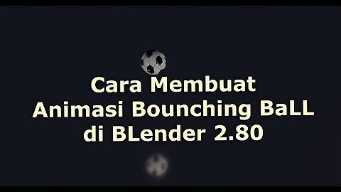 BLender 3D 2.80 : Membuat Animasi BoLa 3D MemantuL Sejajar / Bounching Ball #blender