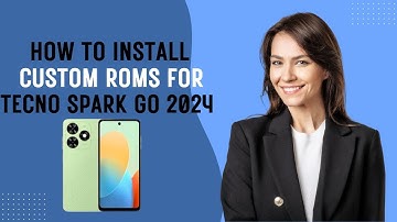 How-to Install Custom ROMs for Tecno Spark Go 2024