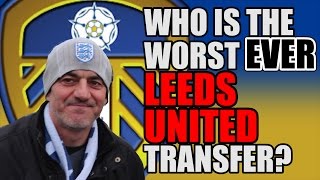 Leeds United Fans On Worst Ever Signing