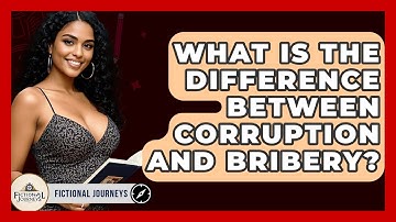 What Is The Difference Between Corruption And Bribery? - Fictional Journeys