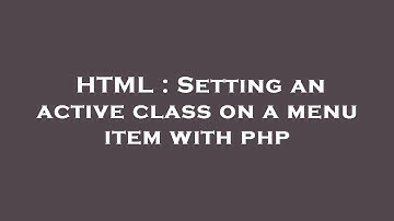 HTML : Setting an active class on a menu item with php