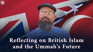 Reflecting on British Islam and the Ummah&#39;s Future - Br.@UmarLeee