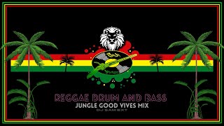 REGGAE DRUM & BASS - JUNGLE GOOD VIVES MIX